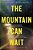 The Mountain Can Wait-.. - Imagem 1