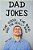 Dad Jokes: The Good, The Bad And The Really Bad!: The Joke Book For Dad Who Has Everything!-.. - Imagem 1
