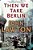 Then We Take Berlin: A Joel Wilderness Novel-.. - Imagem 1