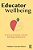 Educator Wellbeing: Practical Solutions To Reset, Recharge And Recover-.. - Imagem 1
