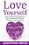 Love Yourself: How To End The Hurting And Start Building Self Esteem, Charisma And Confidence-.. - Imagem 1