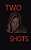 Two Shots-.. - Imagem 1