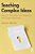 Teaching Complex Ideas: How To Translate Your Expertise Into Great Instruction-.. - Imagem 1