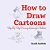 How To Draw Cartoons: Step-By-step Drawing Lessons For Children-.. - Imagem 1