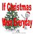 If Christmas Were Every Day-.. - Imagem 1