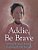 Addie, Be Brave-.. - Imagem 1