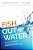 Fish Out Of Water: Mentoring, Managing, And Self-Monitoring People Who Don't Fit In-.. - Imagem 1