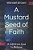 A Mustard Seed Of Faith: A Gift From God To Believe-.. - Imagem 1