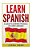 Spanish: Learn Spanish: A Guide To Learning The Basics Of A New Language-.. - Imagem 1
