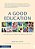 A Good Education: A New Model Of Learning To Enrich Every Child-.. - Imagem 1