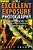 Excellent Exposure Photography: Start Exposure Photography Today, Even If You'Ve Never Tried Before (A Beginner's Guide)-.. - Imagem 1
