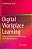 Digital Workplace Learning: Bridging Formal And Informal Learning With Digital Technologies-.. - Imagem 1
