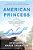 American Princess: A Novel Of First Daughter Alice Roosevelt-.. - Imagem 1