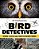 Bird Detectives: Science Sleuths And Their Feathered Friends-.. - Imagem 1
