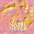 Maybe Never-.. - Imagem 1