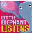 Little Elephant Listens-.. - Imagem 1