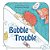 Bubble Trouble-.. - Imagem 1