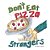 Don't Eat Pizza With Strangers-.. - Imagem 1