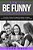 How To Be Funny: The Right Way - The Only 7 Steps You Need To Master Comedy, Conversational Humor And Making People Laugh Today-.. - Imagem 1