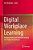 Digital Workplace Learning: Bridging Formal And Informal Learning With Digital Technologies-.. - Imagem 1