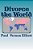 Divorce The World: A Lasting Cure For 40% Divorce Rates, Relationship Issues, And Many Other World Problems. Tongue-In-cheek, Likely To O-.. - Imagem 1