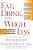 Eat, Drink, & Weigh Less: A Flexible And Delicious Way To Shrink Your Waist Without Going Hungry-.. - Imagem 1
