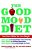 The Good Mood Diet: Feel Great While You Lose Weight-.. - Imagem 1