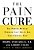 The Pain Cure: The Proven Medical Program That Helps End Your Chronic Pain-.. - Imagem 1