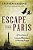 Escape From Paris: A True Story Of Love And Resistance In Wartime France-.. - Imagem 1