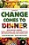 Change Comes To Dinner-.. - Imagem 1