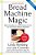 Bread Machine Magic: 138 Exciting New Recipes Created Especially For Use In All Types Of Bread Machines-.. - Imagem 1