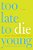 Too Late To Die Young: Nearly True Tales From A Life-.. - Imagem 1