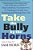 Take The Bully By The Horns: Stop Unethical, Uncooperative, Or Unpleasant People From Running And Ruining Your Life-.. - Imagem 1