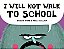 I Will Not Walk To School-.. - Imagem 1