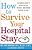 How To Survive Your Hospital Stay: The Complete Guide To Getting The Care You Need--and Avoiding Problems You Don't-.. - Imagem 1