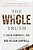 The Whole Truth: The Hidden Agendas Behind Decades Of Health Misinformation--and What To Do About It-.. - Imagem 1