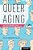 Queer Aging: The Gayby Boomers And A New Frontier For Gerontology-.. - Imagem 1