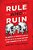 Rule And Ruin: The Downfall Of Moderation And The Destruction Of The Republican Party, From Eisenhower To The Tea Party-.. - Imagem 1