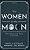 Women Of The Moon: Tales Of Science, Love, Sorrow, And Courage-.. - Imagem 1
