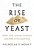 Rise Of Yeast: How The Sugar Fungus Shaped Civilization-.. - Imagem 1