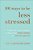 101 Ways To Be Less Stressed: Simple Self-Care Strategies To Boost Your Mind, Mood, And Mental Health-.. - Imagem 1