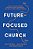 Future-Focused Church: Leading Through Change, Engaging The Next Generation, And Building A More Diverse Tomorrow-.. - Imagem 1
