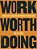 Work Worth Doing: Finding God's Direction And Purpose In Your Career-.. - Imagem 1