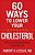60 Ways To Lower Your Cholesterol: What You Really Need To Know To Save Your Life-.. - Imagem 1