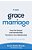 The Grace Marriage: How The Gospel And Intentionality Transform Your Relationship-.. - Imagem 1