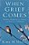 When Grief Comes: Finding Strength For Today And Hope For Tomorrow-.. - Imagem 1