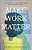 Make Work Matter-.. - Imagem 1