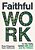 Faithful Work: In The Daily Grind With God And For Others-.. - Imagem 1