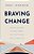 Braving Change: Release The Past, Welcome Growth, And Trust Where God Is Leading You-.. - Imagem 1