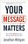 Your Message Matters: How To Rise Above The Noise And Get Paid For What You Know-.. - Imagem 1